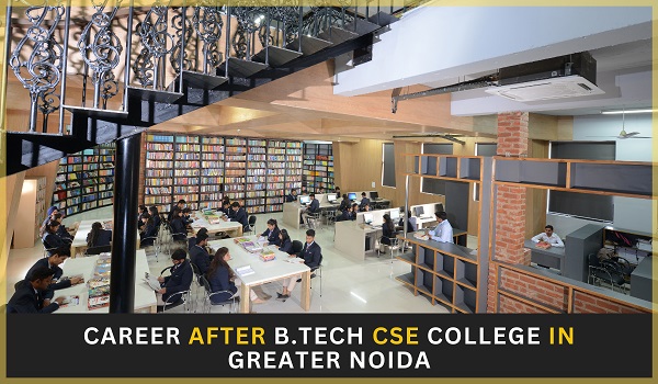 Career after B.Tech CSE College in Greater Noida