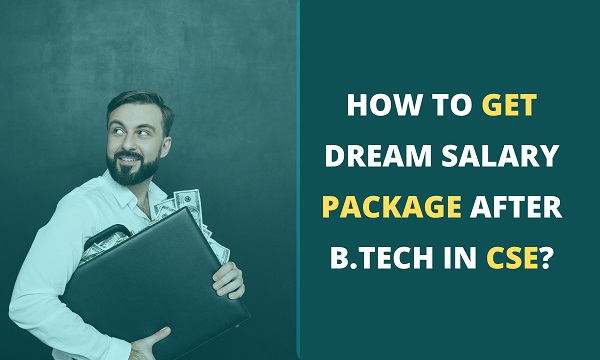 How to get Dream Salary Package after B.Tech in CSE?