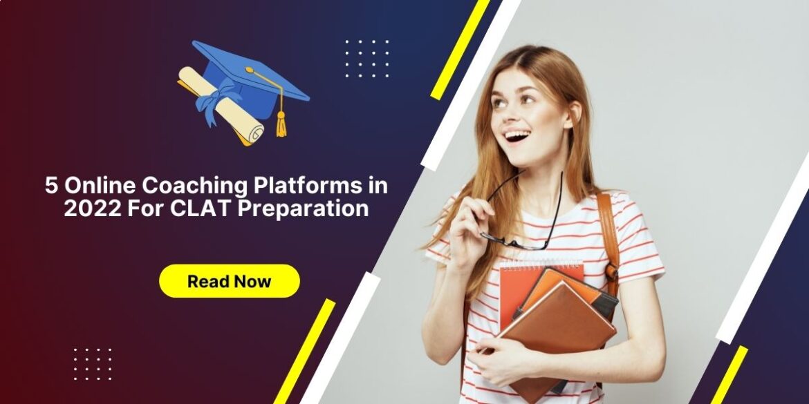 5 Online Coaching Platforms in 2022 For CLAT Preparation