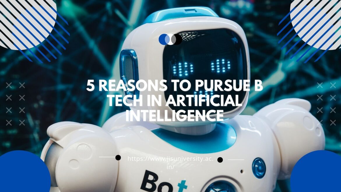 5 Reasons to pursue b tech in artificial intelligence