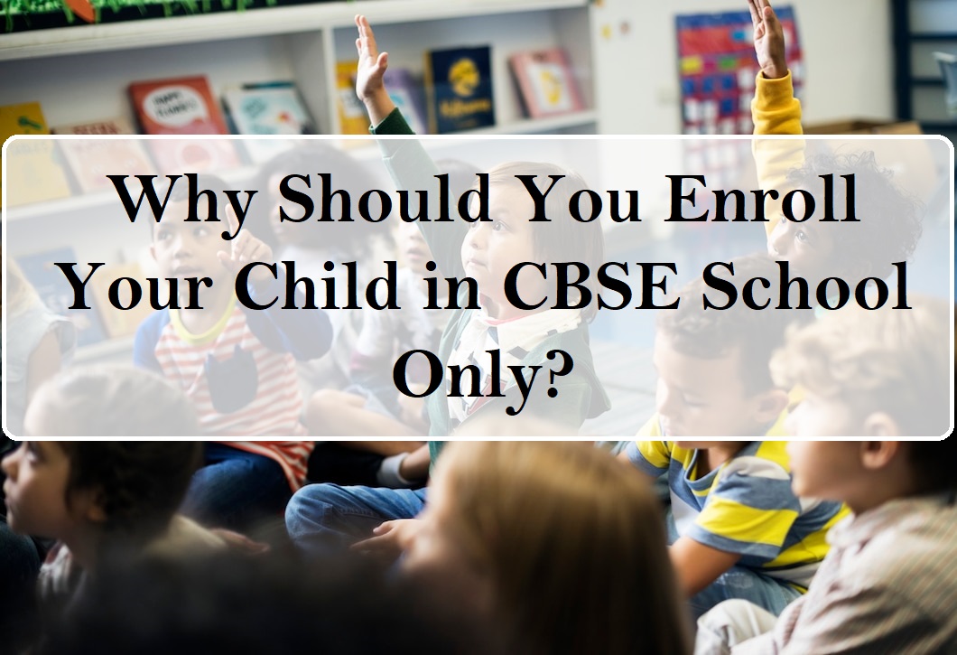 Why Should You Enroll Your Child in CBSE School Only?