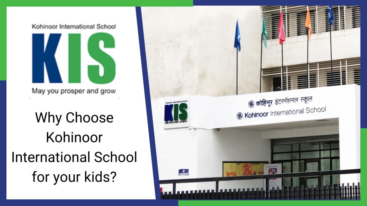 Why Choose Kohinoor International School for your kids?