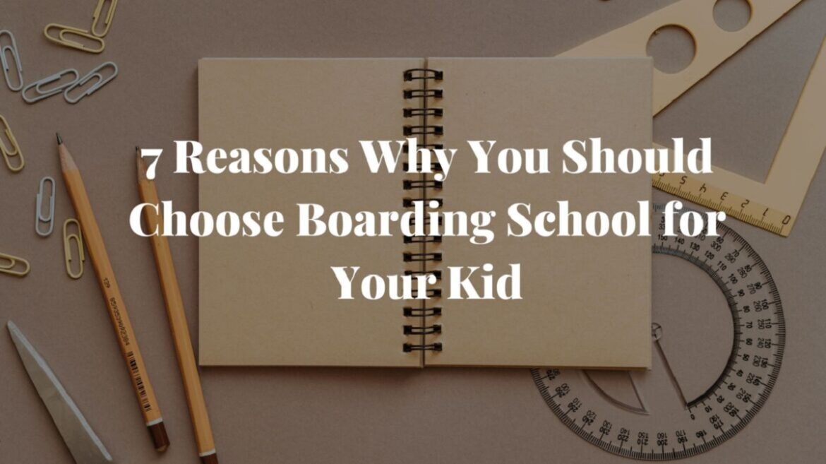 Why Choose a Boarding School? Reasons to Enroll
