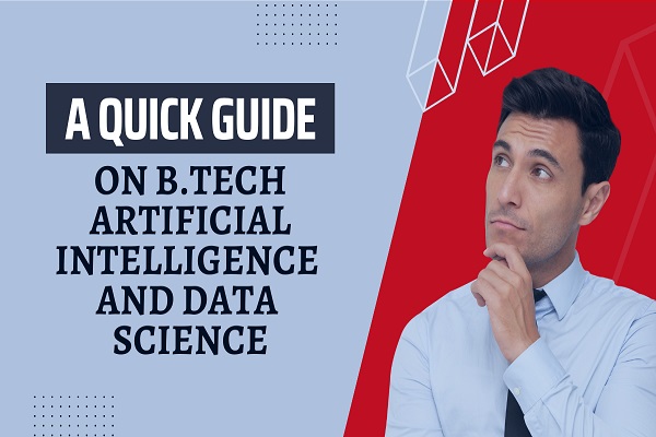 A Quick Guide on B.Tech Artificial Intelligence and Data Science