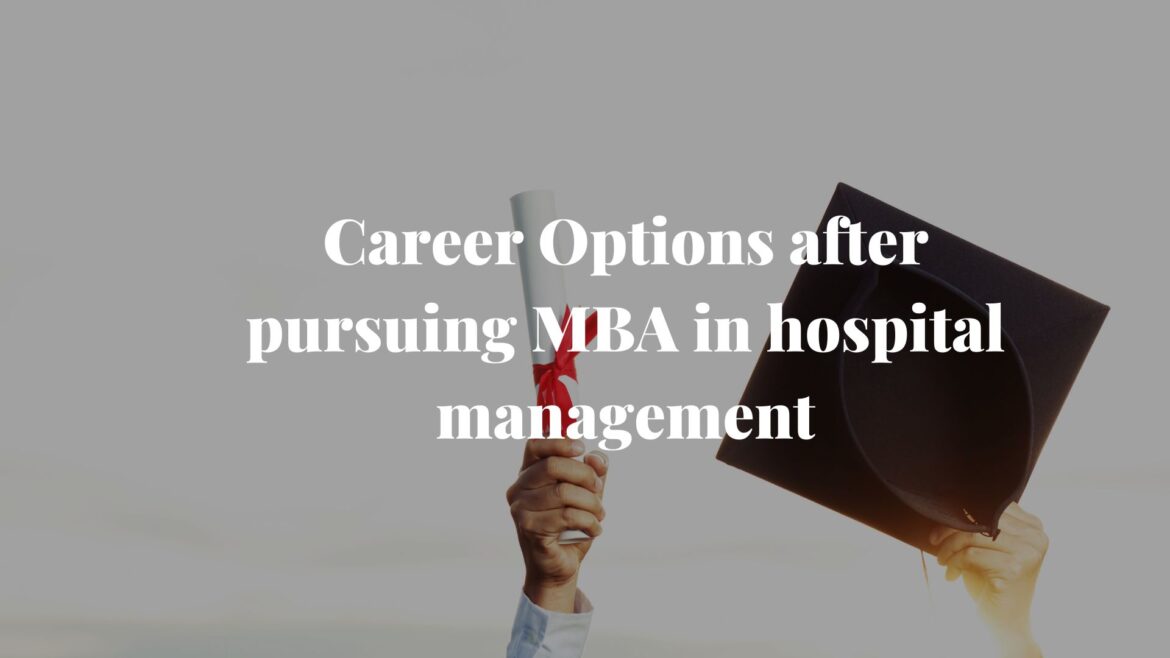 Career Options after pursuing MBA in hospital management