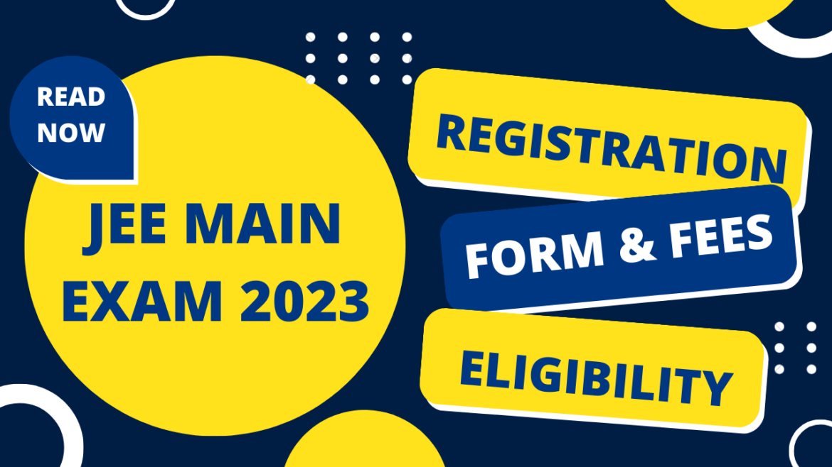 JEE Mains Exam 2023 : JEE Main Registration Fee, Application Form, Eligibility