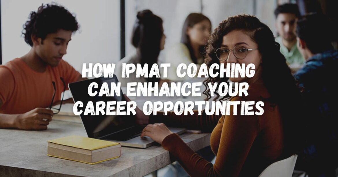 How IPMAT Coaching Can Enhance Your Career Opportunities: 5 Compelling Reasons