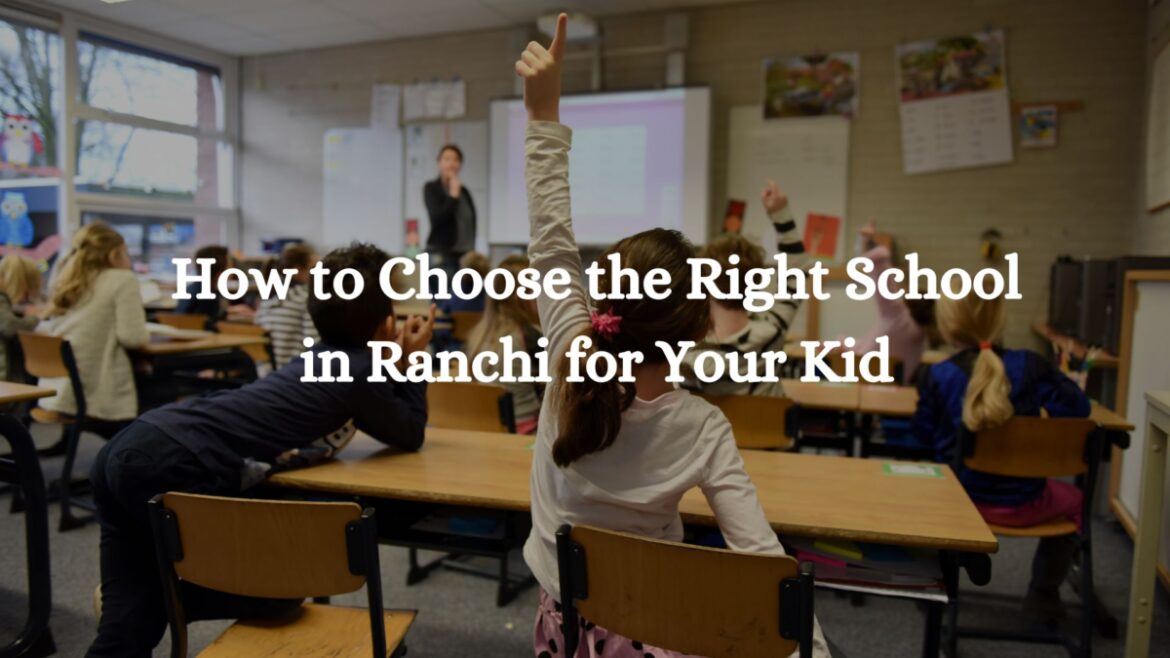 How to Choose the Best CBSE School in Ranchi?