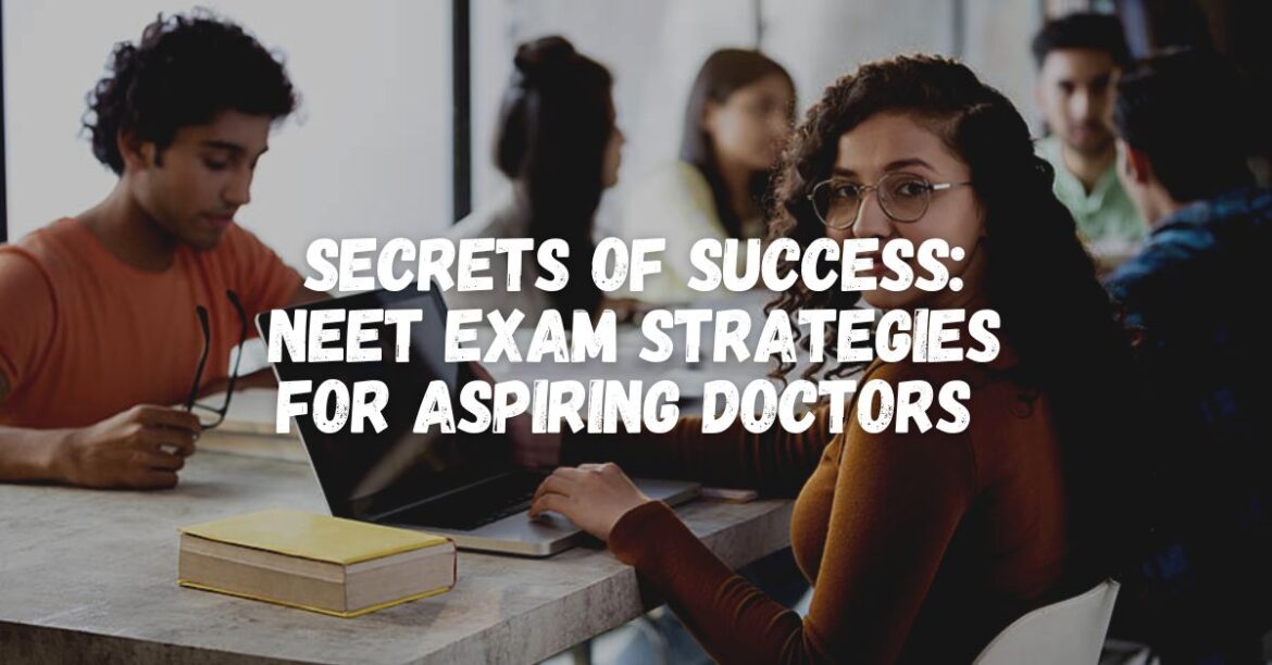 Secrets of Success: NEET Exam Strategies for Aspiring Doctors