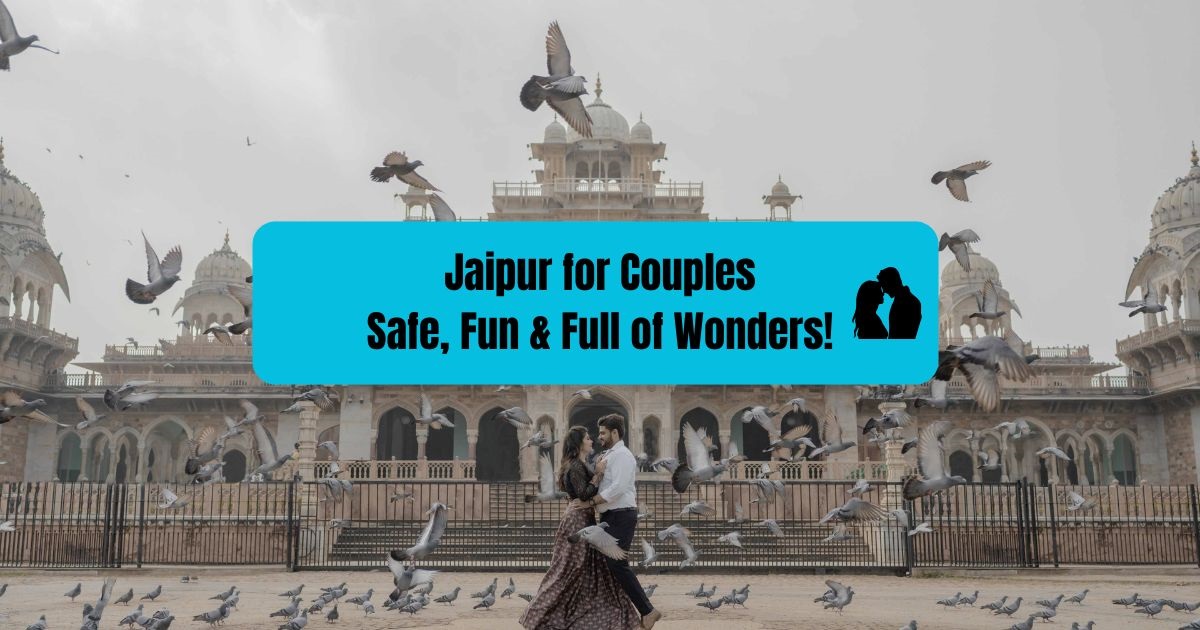 Jaipur for Couples Safe, Fun & Full of Wonders!